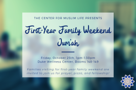 The Center for Muslim Life presents First-Year Family Weekend Jum'ah The Center for Muslim Life presents First-Year Family Weekend Jum'ah